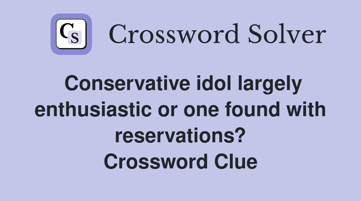 Conservative idol largely enthusiastic or one found with reservations
